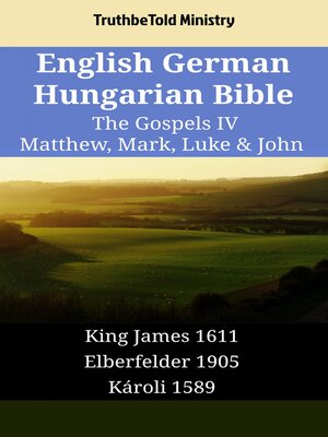 cover image of English German Hungarian Bible--The Gospels IV--Matthew, Mark, Luke & John